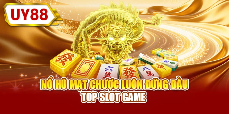 Nổ hũ mạt chược luôn đứng đầu top slot game
