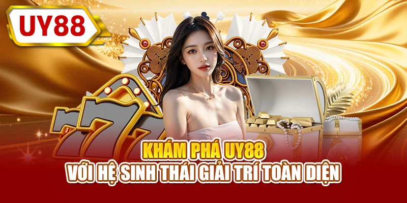 Khám phá UY88 với hệ sinh thái game giải trí toàn diện